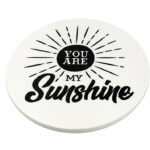 Coasters Motivation Circle_YouAreMySunshine